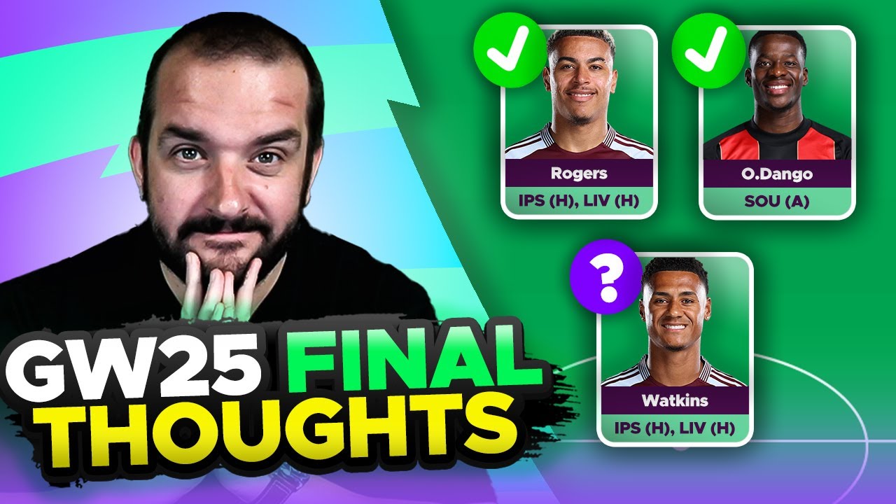 FPL DOUBLE GAMEWEEK 25 FINAL TEAM SELECTION THOUGHTS | 2024/25