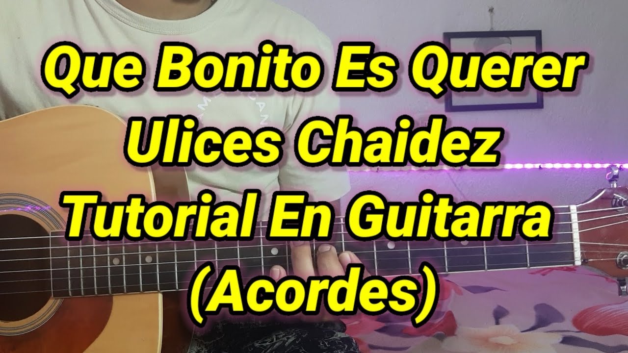 Que Bonito Es Querer - Tutorial En Guitarra (Acordes) /Ulices Chaidez