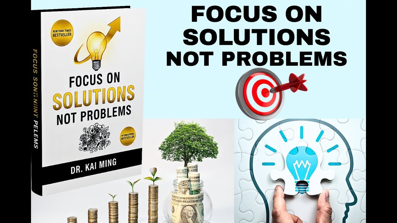 FOCUS ON SOLUTIONS NOT PROBLEMS - Guide To Wealth Creation and Growth