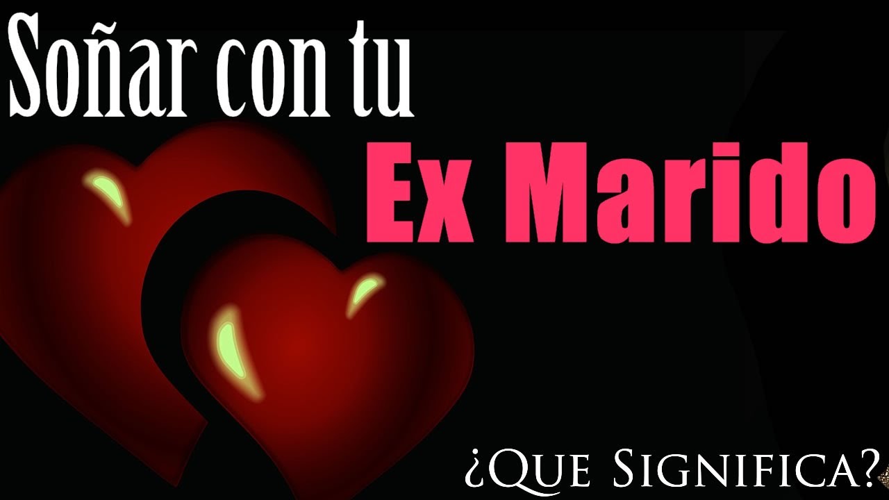 SO&Ntilde;AR con TU EX MARIDO ✨💔 &iquest;Qu&eacute; Significa? &iquest;Qu&eacute; quiere decir este sue&ntilde;o?