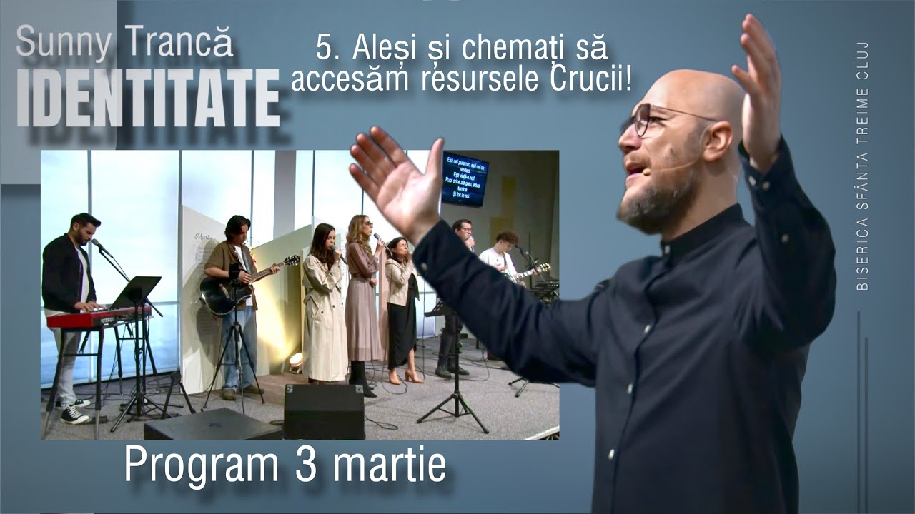 Sunny Trancă | IDENTITATE 5. Aleși și chemați să accesăm resursele Crucii! | 3 martie 2024 | BSF CJ
