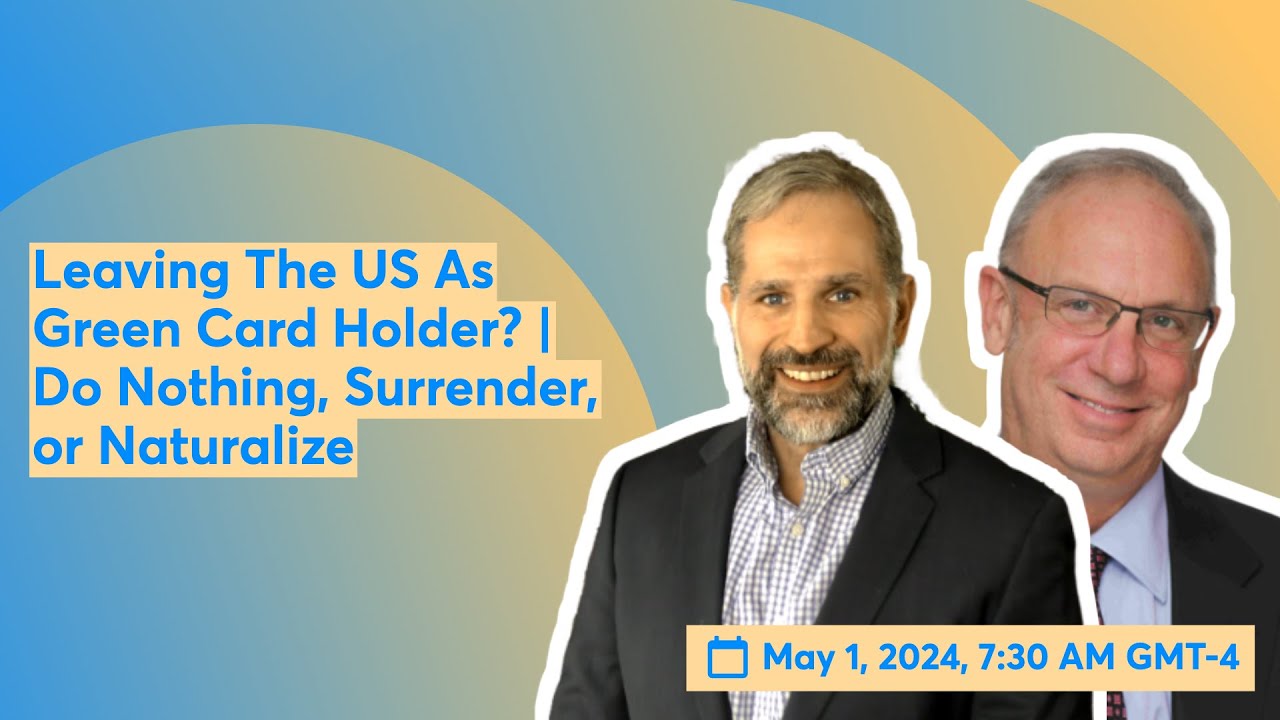 Best Options for Green Card Holders Leaving the US |  Do Nothing, Surrender, or Naturalize?