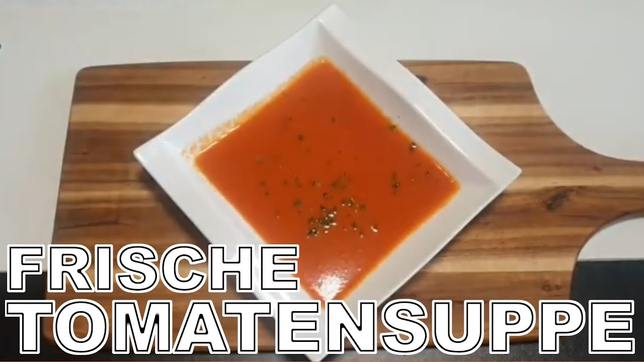 FRISCHE TOMATENSUPPE IN 30 MINUTEN