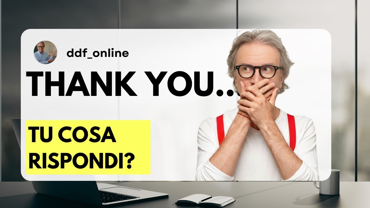 Come rispondere quando ti dicono Thank you.