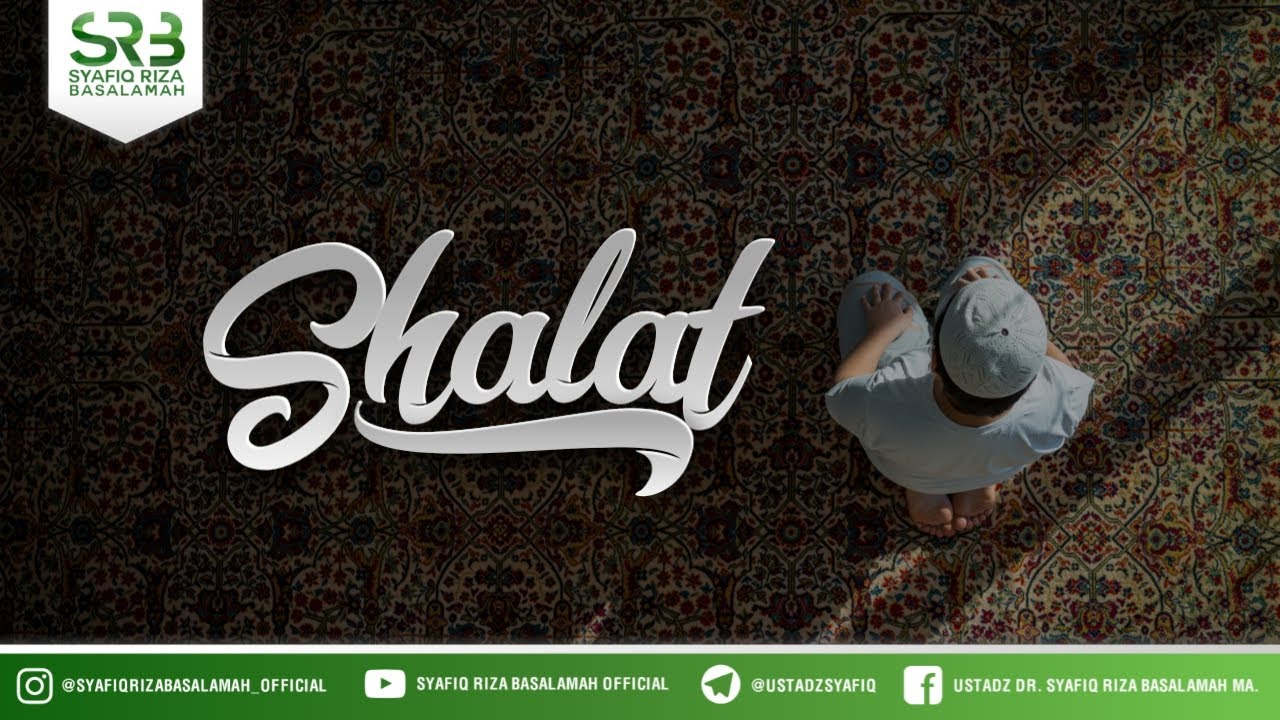 Serial Rukun Islam : Shalat - Ustadz Dr Syafiq Riza Basalamah MA