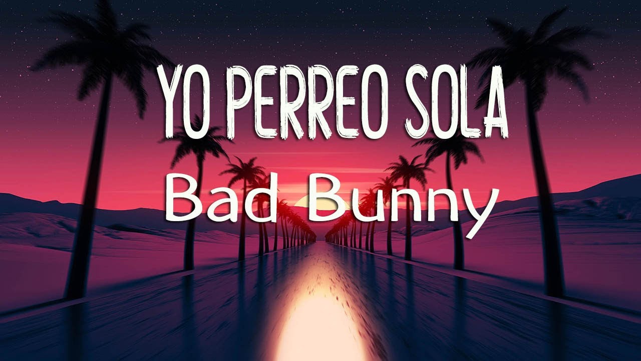 Bad Bunny - Yo Perreo Sola (Letra/Lyrics)
