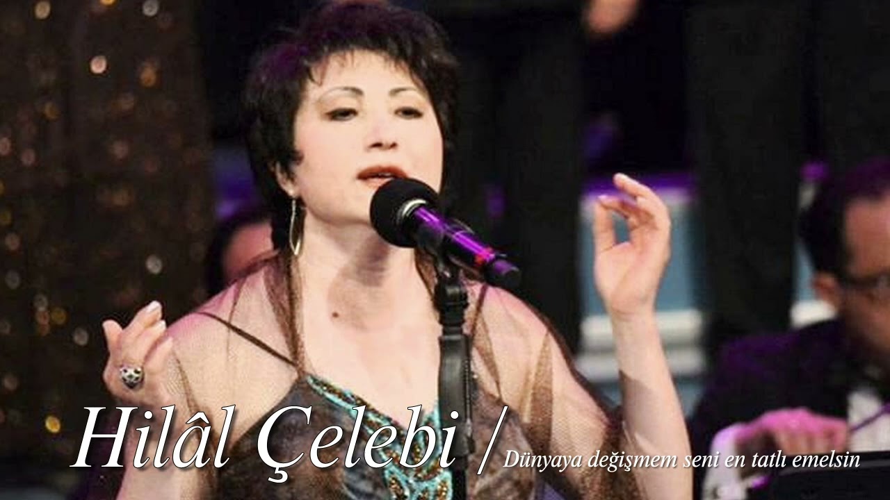 Hilâl Çelebi ~ Dünyaya değişmem seni en tatlı emelsin