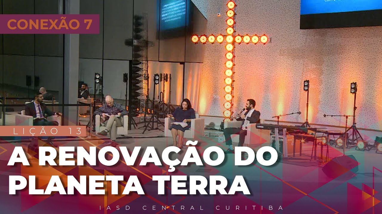 A RENOVAÇÃO DO PLANETA TERRA | Conexão 7 - Lição 13
