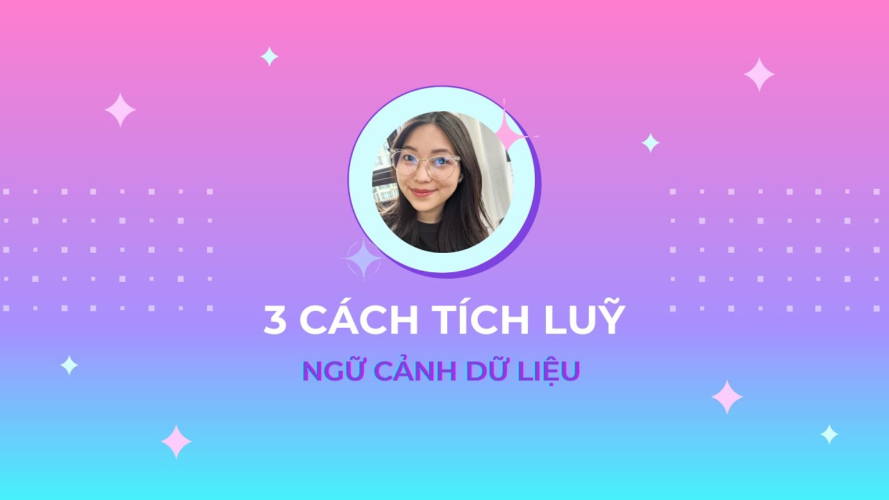 3 CÁCH TÍCH LUỸ NGỮ CẢNH DỮ LIỆU