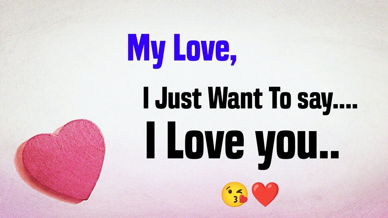 I just want to say..I love You ❣️😘 - Love Messages For Someone Special #lovemessages