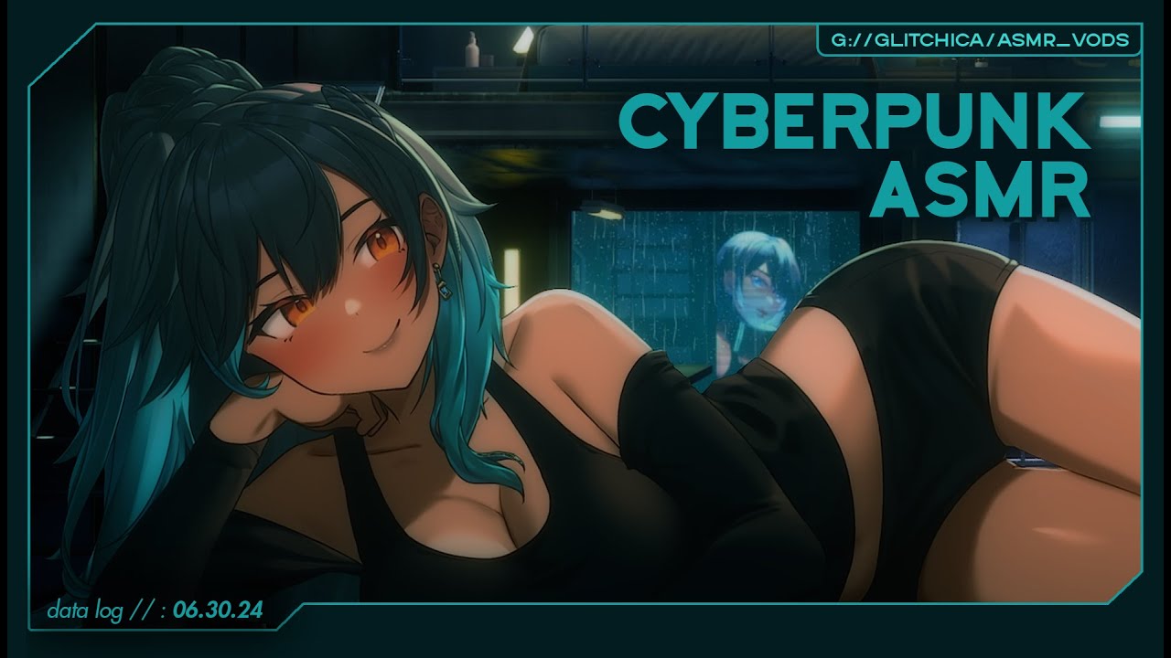 Cyberpunk ASMR // GLITCHICA 06.30.24