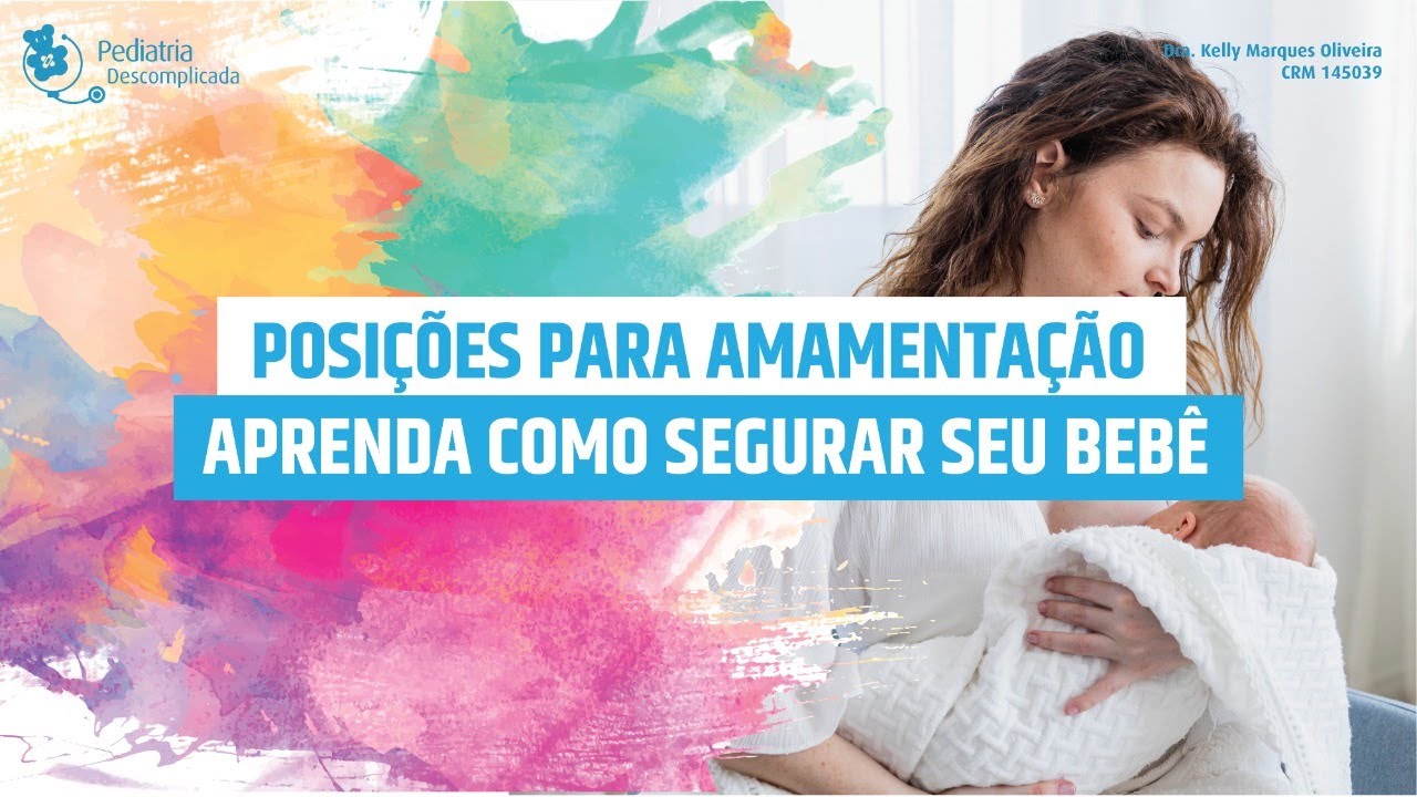 POSIÇÕES E PEGA PARA AMAMENTAÇÃO, APRENDA A COMO SEGURAR SEU BEBÊ | PEDIATRIA DESCOMPLICADA
