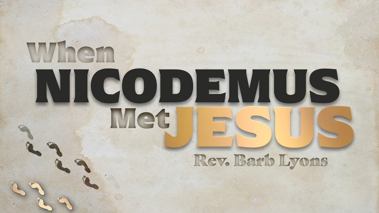 Message | February 15, 2026 | When Nicodemus Met Jesus (Meeting Jesus) | Guest Rev. Barb Lyons