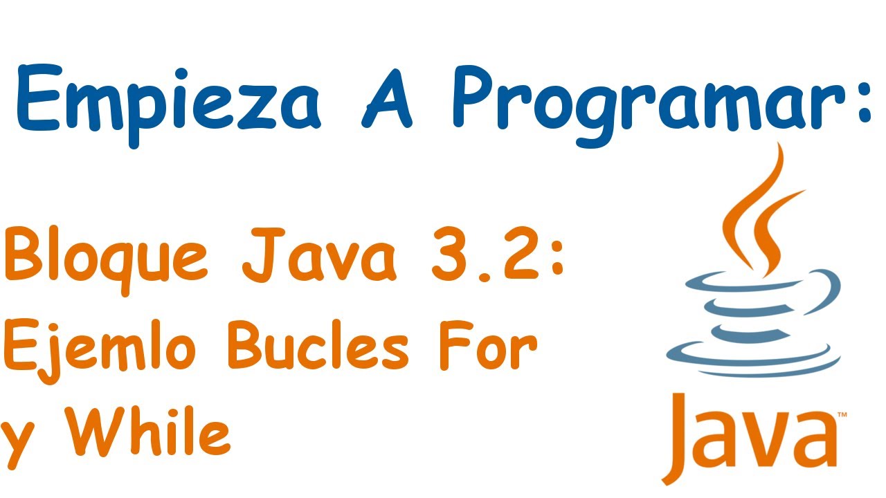 Bloque Java 3.2: Ejemplo Bucles For y While