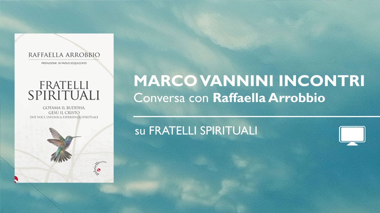 “Fratelli Spirituali – Gotama il Buddha, Gesù il Cristo, due voci, un’unica esperienza spirituale”