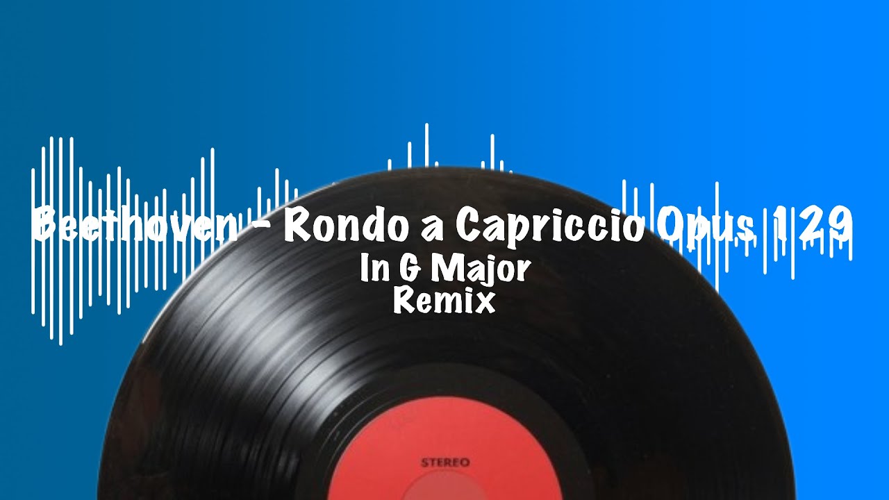 Beethoven - Rondo a Capriccio Opus 129 in G Major, “Rage Over a Lost Penny” Remix