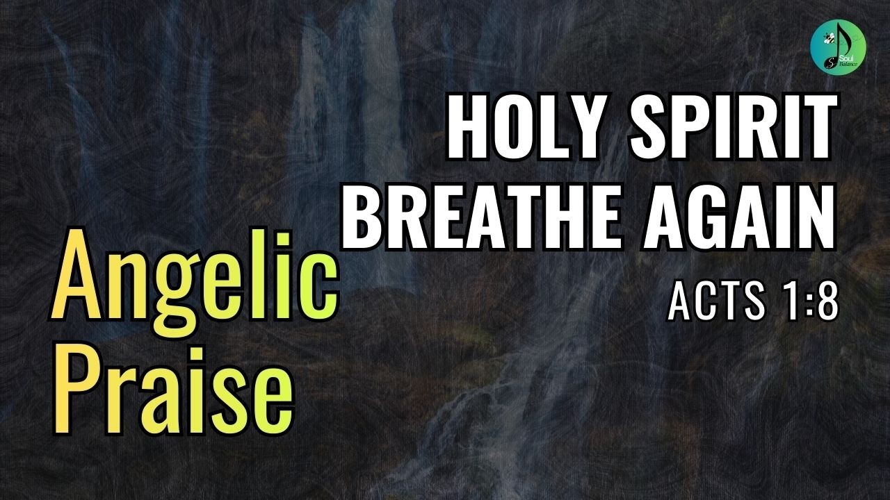 Holy Spirit, Breathe Again | Acts 1:8 | Praise | Worship | Gospel | Faith | Spiritual | SoulBalance