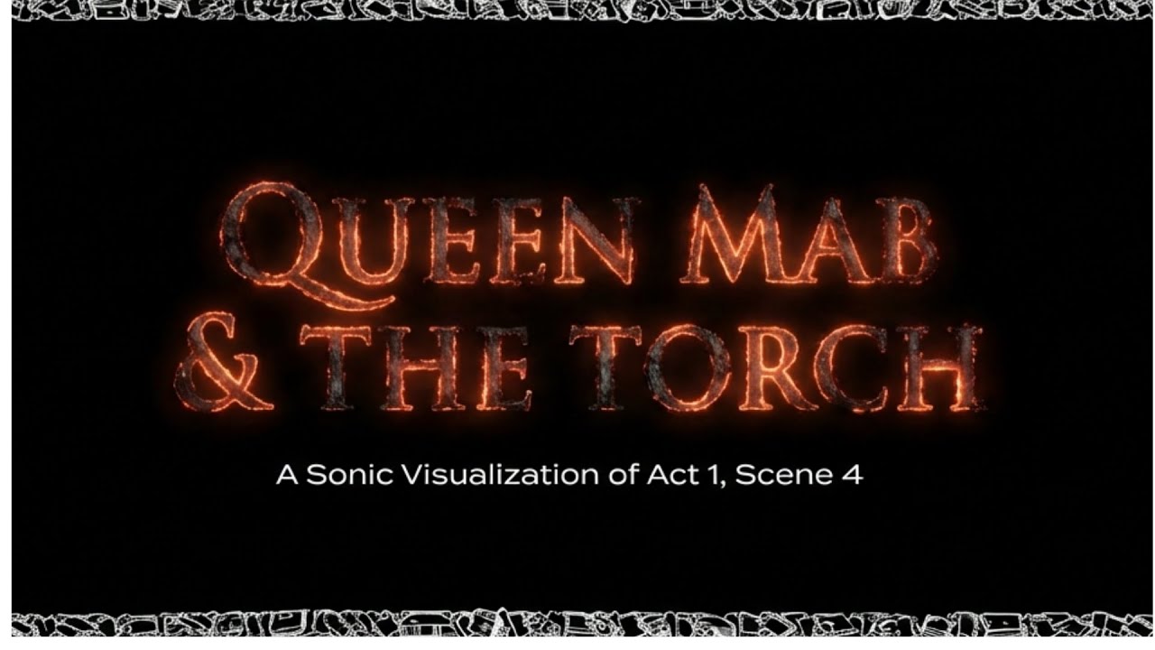 R & J Act 1 Scene 4: Queen Mab & The Torch