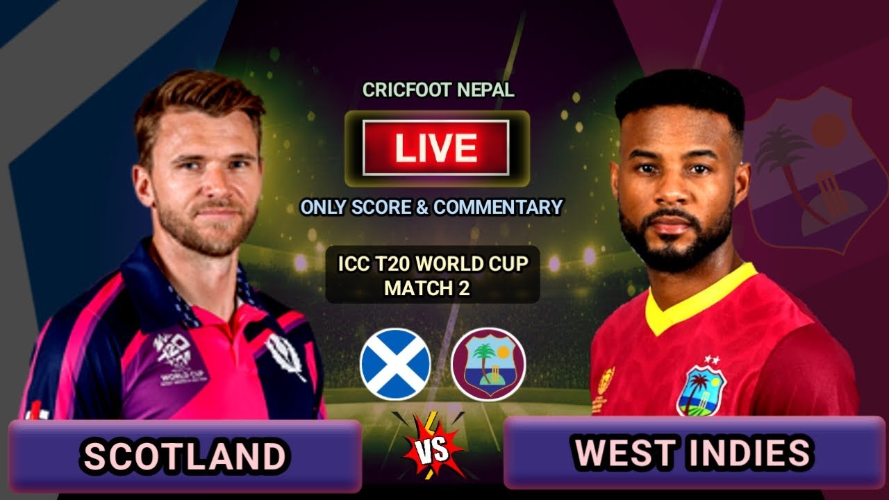 West Indies vs Scotland Icc T20 World Cup Match 2 Live Scores & Commentary | Cricfoot Nepal