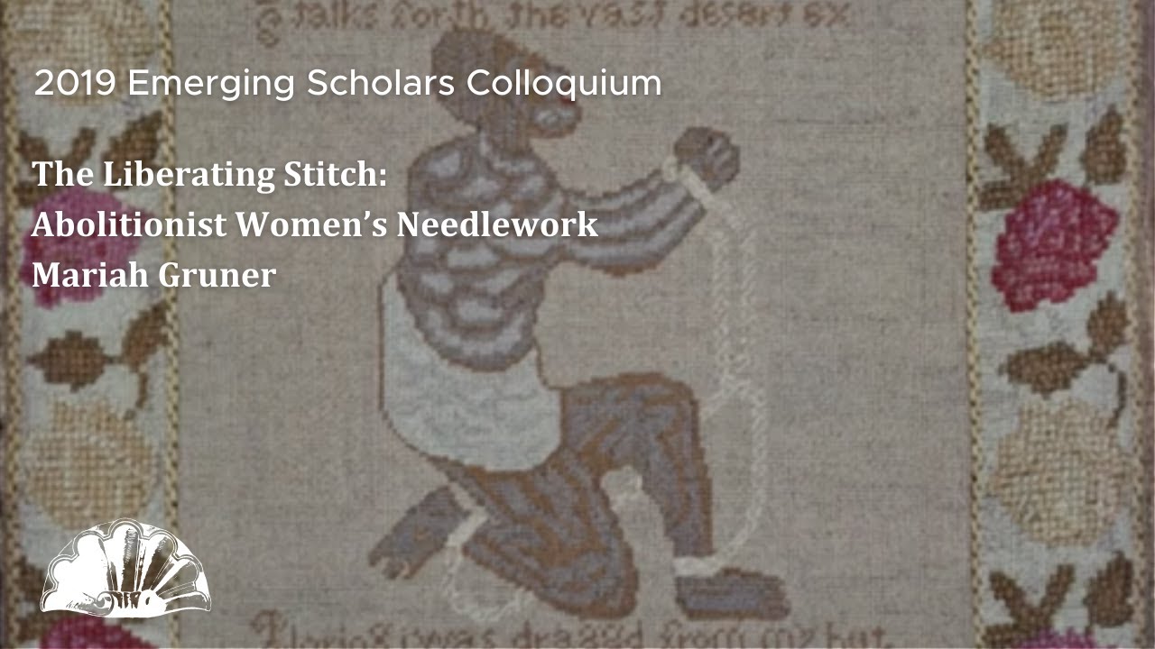 The Liberating Stitch: Abolitionist Women’s Needlework - Mariah Gruner