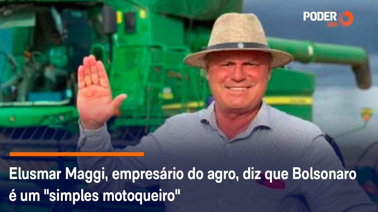 Elusmar Maggi, empresário do agro, diz que Bolsonaro é um 