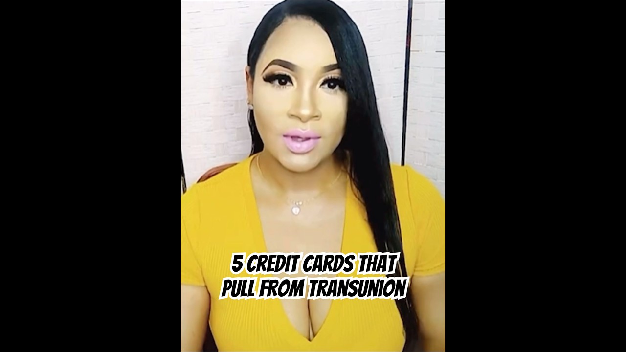 5 Credit Cards That Pull From Transunion 