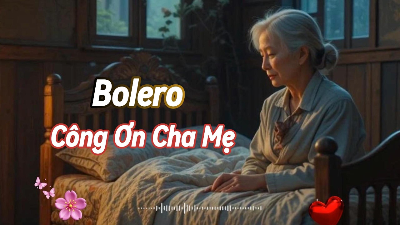 Ơn Cha Nghĩa Mẹ | Bolero Quê Hương Cảm Xúc Nhất