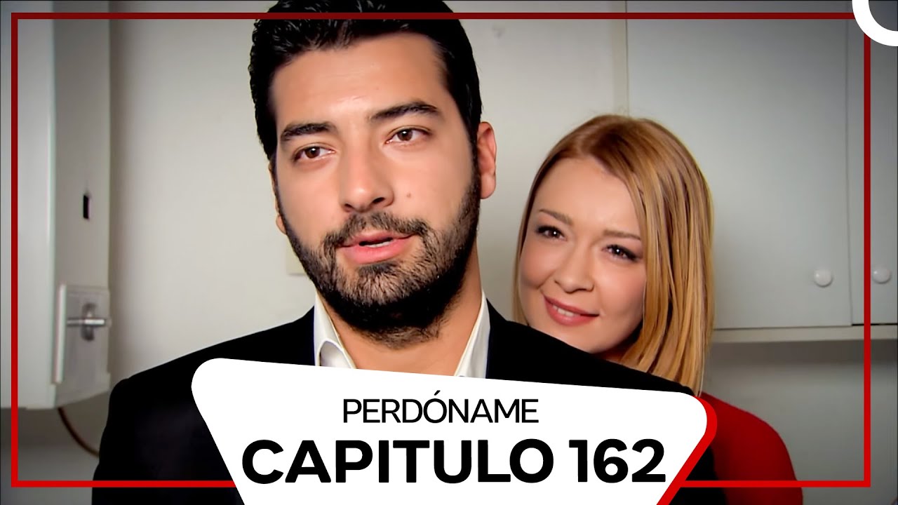 Perdóname Episodio 162 (Doblado en Español)