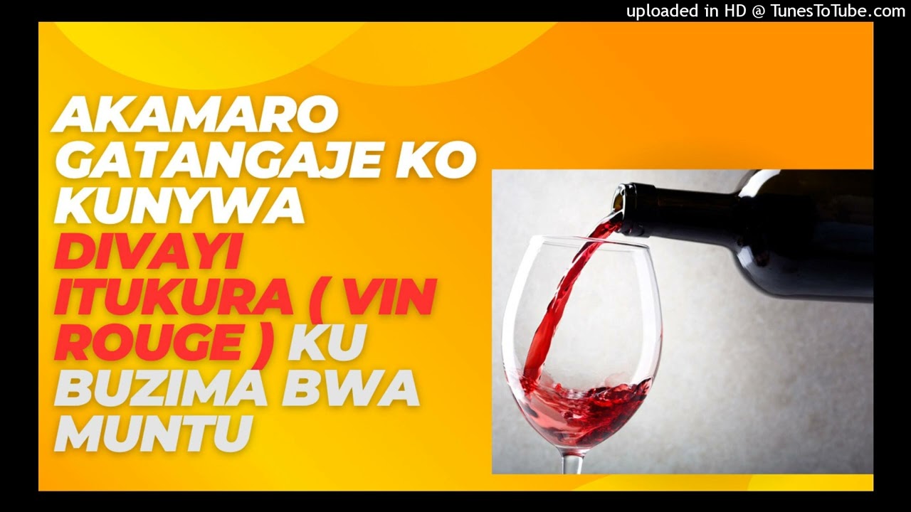 Akamaro gakomeye Ko kunywa  VIN ROUGE (  DIVAYI  ITUKURA )