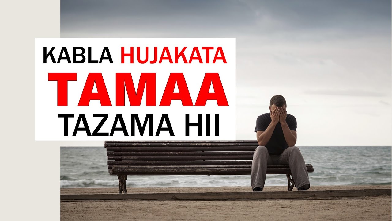 USIKATE TAMAA KATIKA MAISHA YAKO