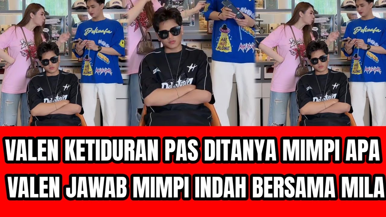 DISURUH DUDUK VALEN KETIDURAN TIBA TIBA BILANG MIMPI INDAH BERSAMA MILA