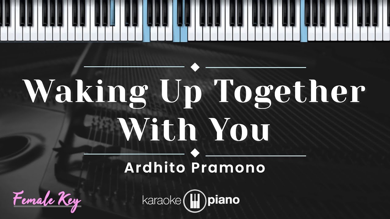 Waking Up Together With You - Ardhito Pramono (KARAOKE PIANO - FEMALE KEY)