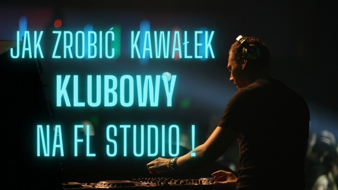 Jak zrobić kawałek KLUBOWY na FL Studio ! | PORADNIK