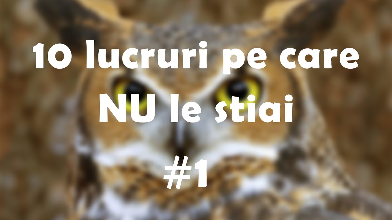 10 lucruri pe care NU le stiai #1