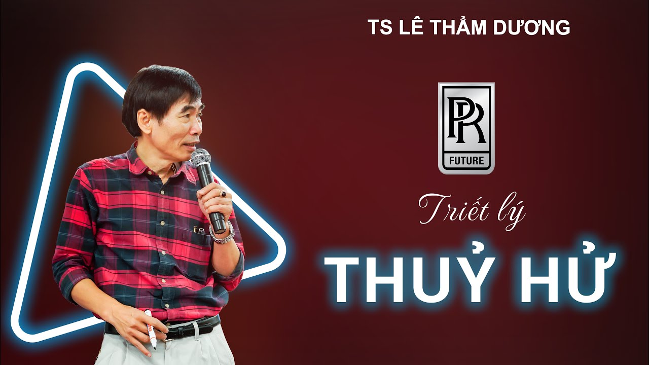 TRIẾT LÝ THỦY HỬ | TS LÊ THẨM DƯƠNG MỚI NHẤT NĂM 2021