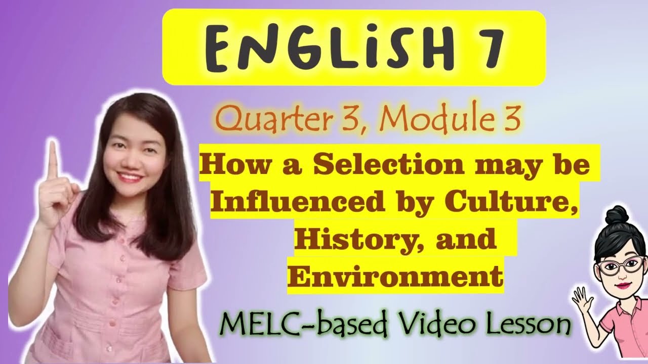 How a Selection may be Influenced by Culture, History, Environment ||GRADE 7|| MELC-based||QUARTER 3