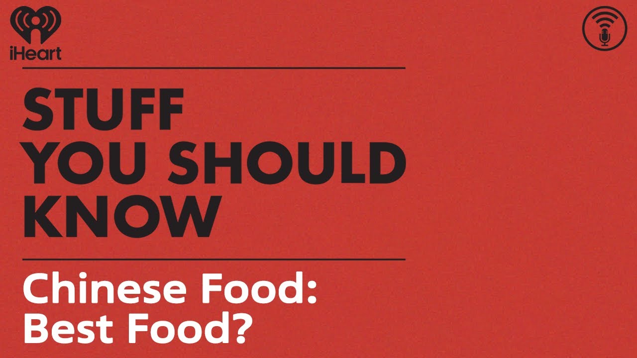 Chinese Food: Best Food? | STUFF YOU SHOULD KNOW