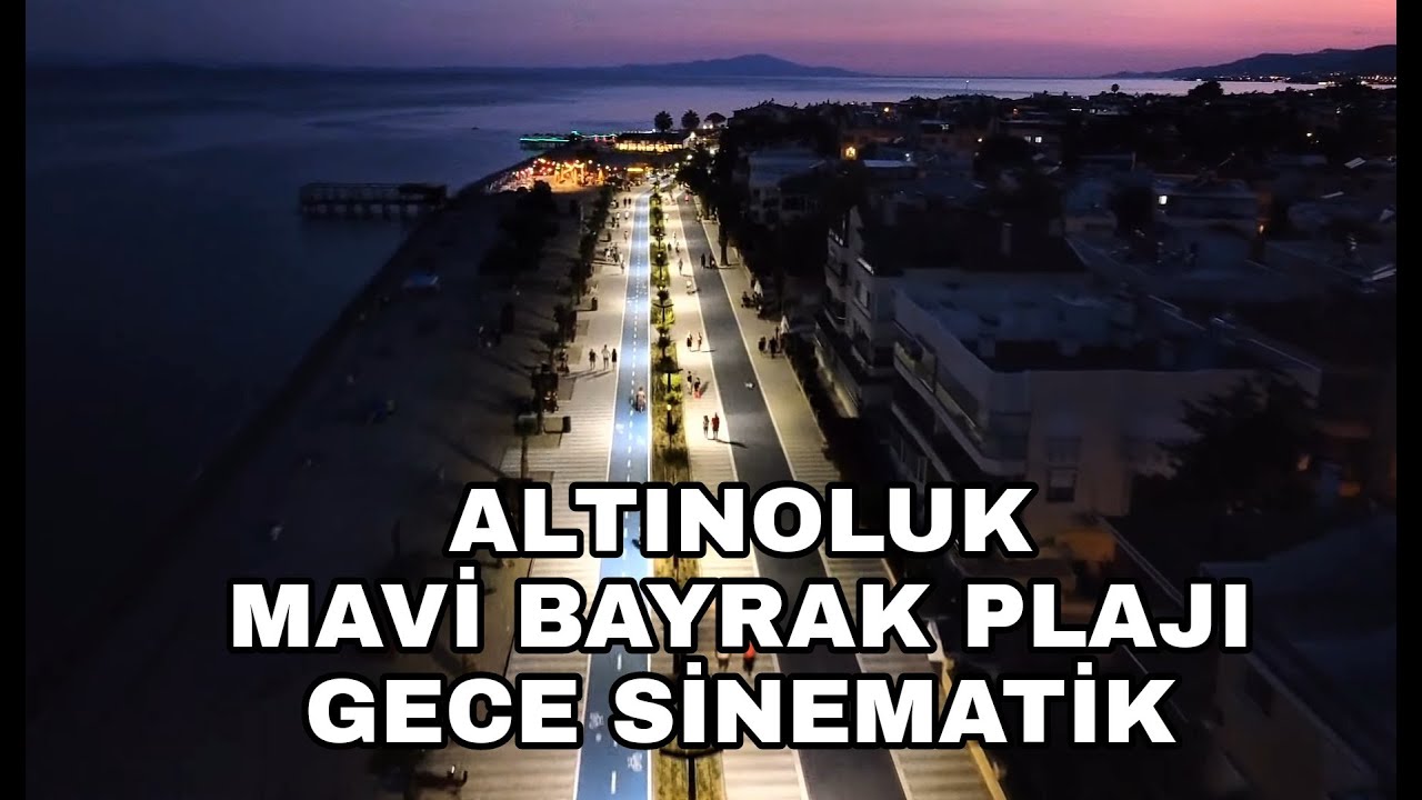 ALTINOLUK MAVİ BAYRAK PLAJI SİNEMATİK GECE ÇEKİMİ.2022 SON HALİ. YAĞCILAR. EDREMIT TURKEY @altınoluk