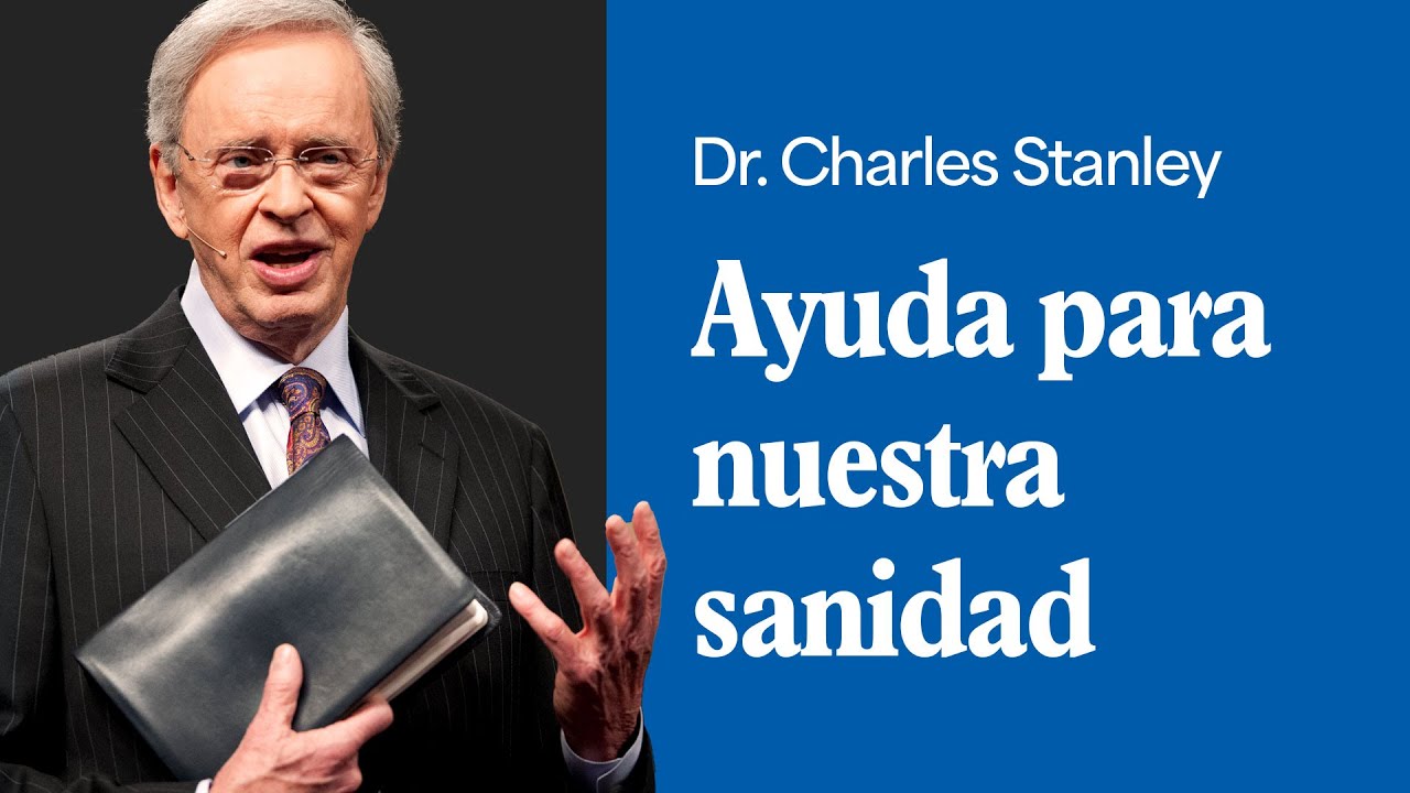 Ayuda para nuestra sanidad  &ndash; Dr. Charles Stanley