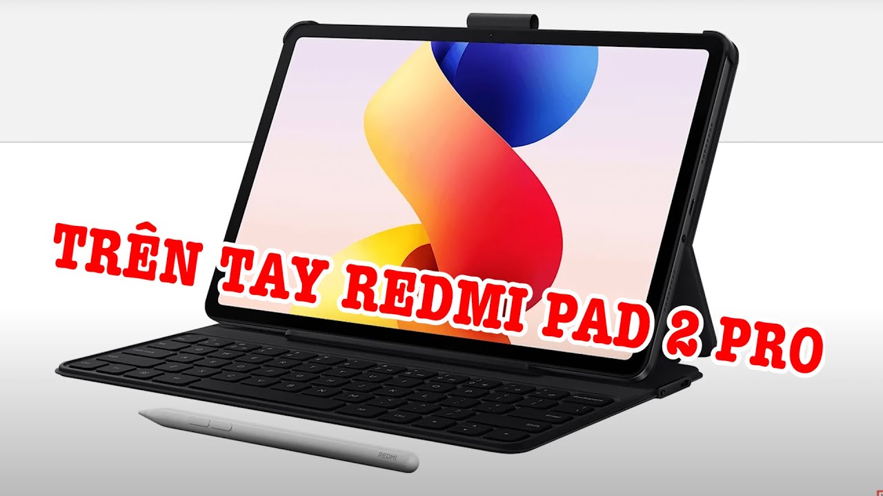 Trên tay Xiaomi Redmi Pad 2 Pro: Pin 12000 mAh, màn 2,5K GIÁ RẺ