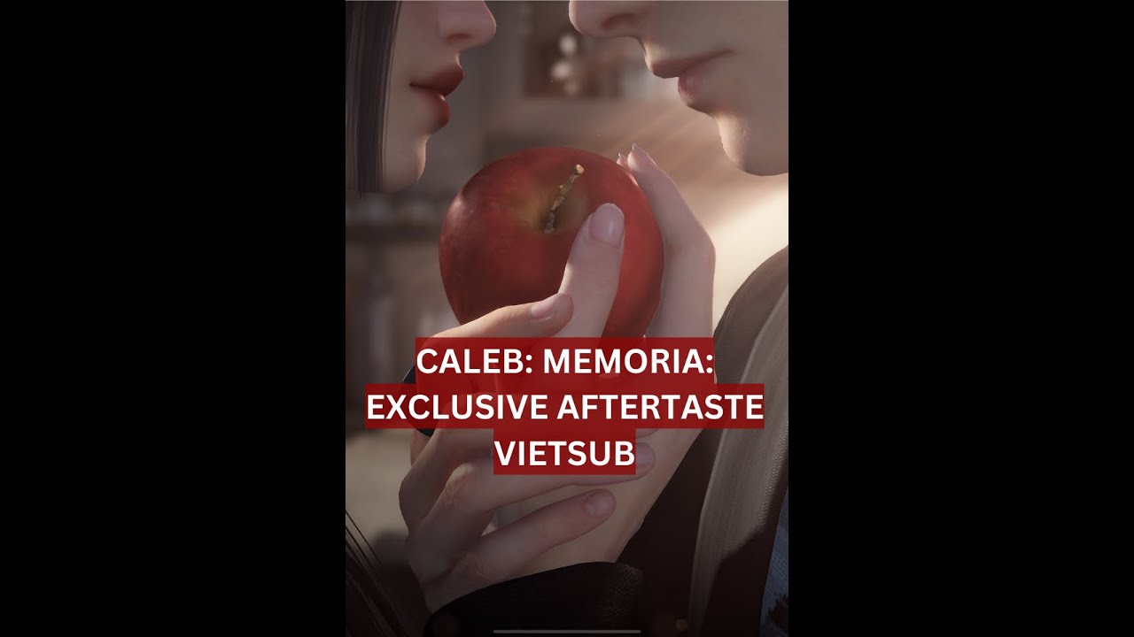 CALEB - EXCLUSIVE AFTERTASTE - MEMORIA - LOVE AND DEEPSPACE - ENGDUB - VIETSUB