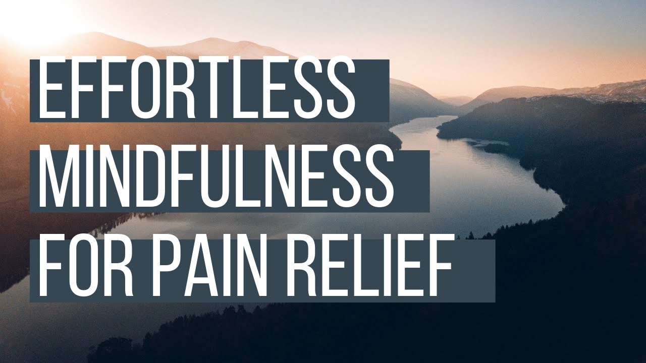 Effortless Mindfulness: Meditation For Pain Relief | Loch Kelly