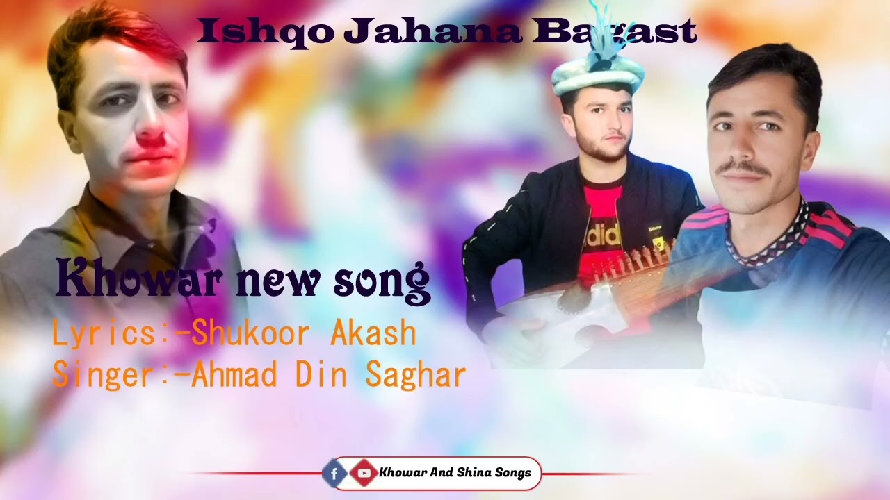 Ishqo Jahana Bagast || Khowar New song || Lyrics:-Shukoor Akash   Singer:-Ahmad Din Saghar
