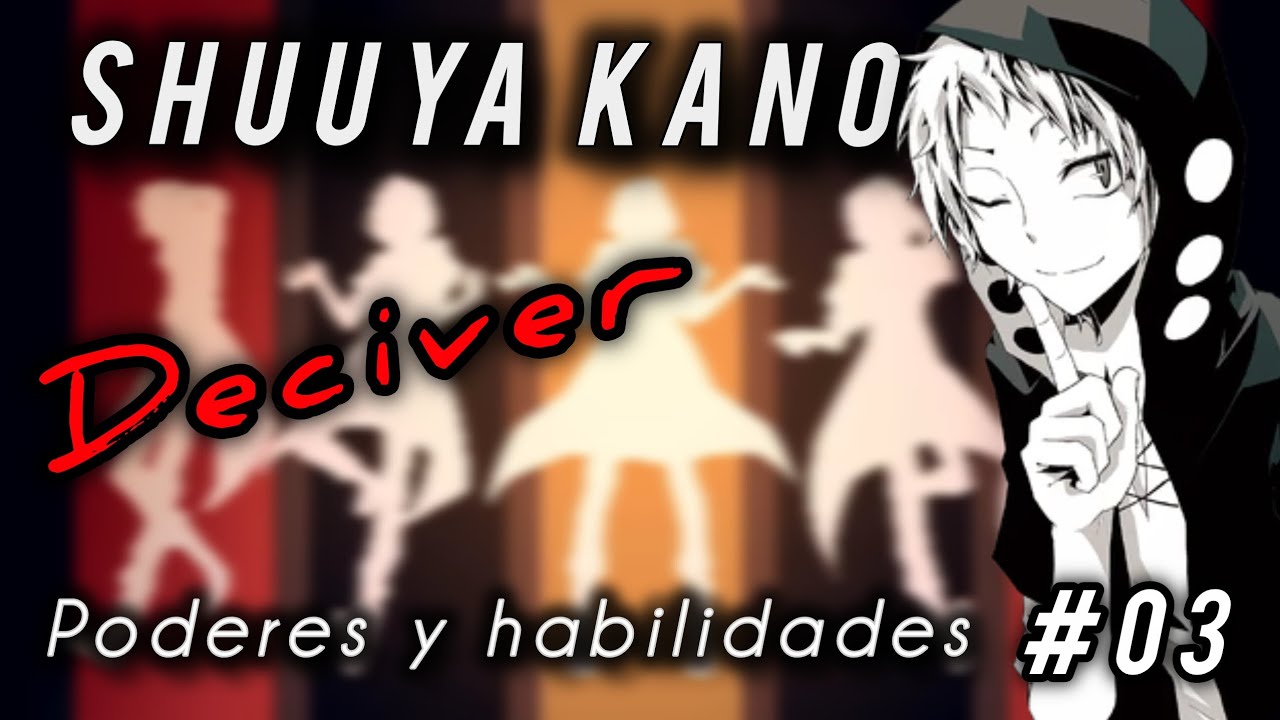 SHUUYA KANO "THE DECIVER" |  LA HISTORIA Y HABILIDADES (está vez sin duda) #03