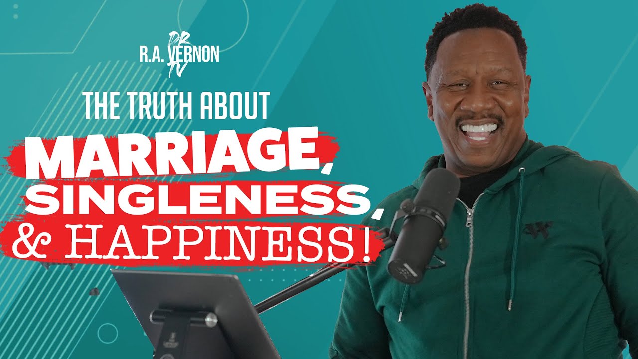 The Truth About Marriage, Singleness & Happiness // Biblecast With Dr. R.A. Vernon