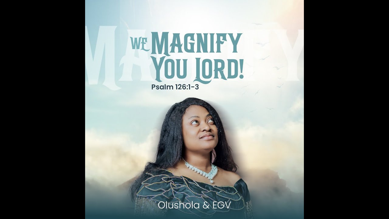 WE MAGNIFY YOU LORD