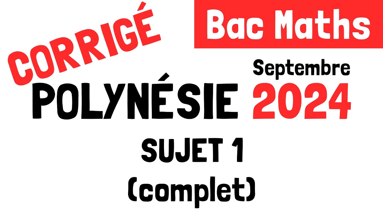Bac Maths : Correction du sujet 1 de Polynésie Septembre (5 septembre 2024)