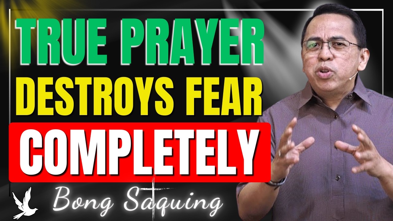 TRUE PRAYER DRIVES OUT FEAR | Choose God’s Wisdom Over the World | Bong Saquing