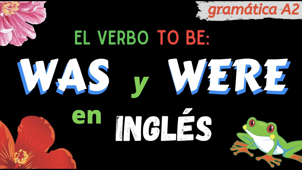Was - Were │ TODO SOBRE el verbo TO BE en pasado