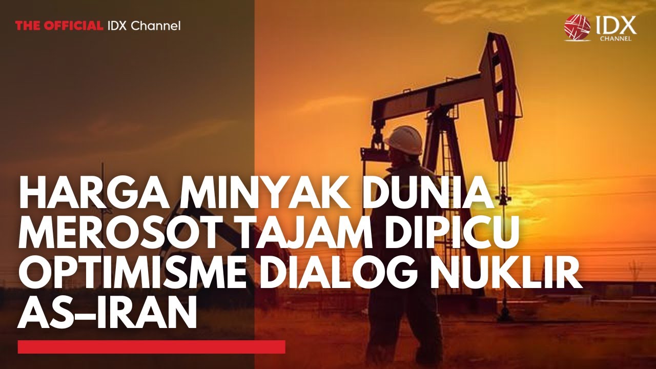 Harga Minyak Dunia Merosot Tajam Dipicu Optimisme Dialog Nuklir AS–Iran | MARKET BUZZ